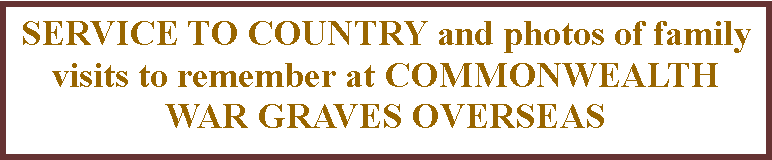 Text Box: SERVICE TO COUNTRY and photos of family visits to remember at COMMONWEALTH WAR GRAVES OVERSEAS